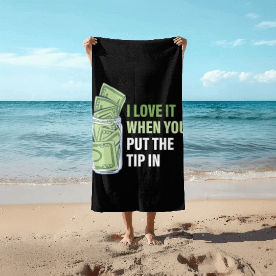 When You Put The Tip In Funny Bartender Beach Towels