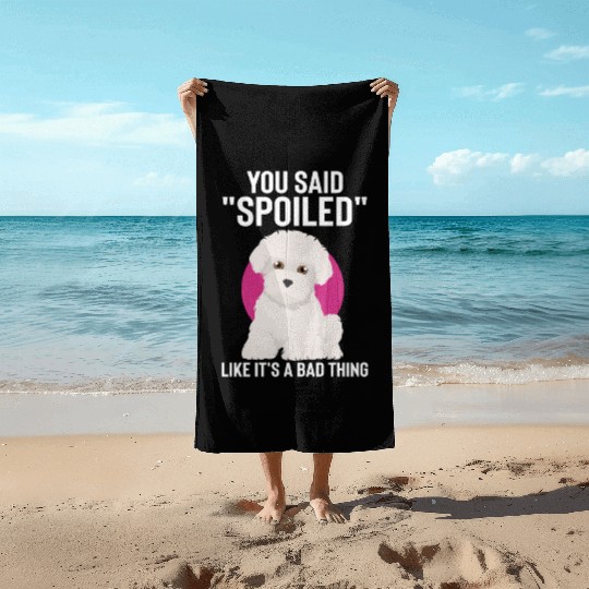 Hilarious Said Spoiled Like A Bad Thing Dog Beach Towels