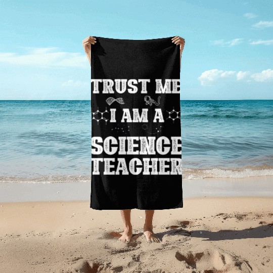 Trust Me I Am A Science Teacher Beach Towels