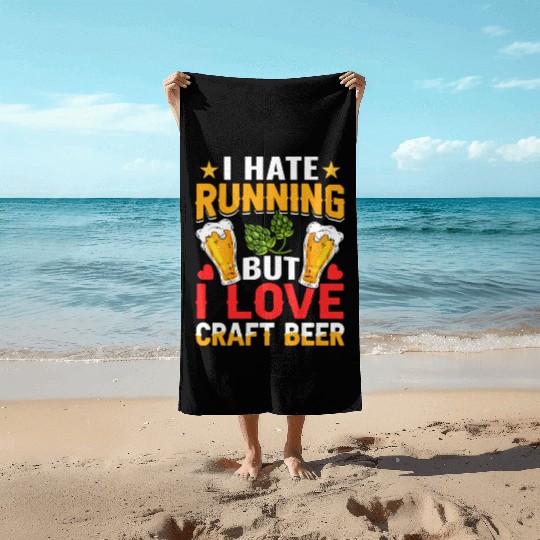 I Hate Running But I Love Craft Beer Beach Towels