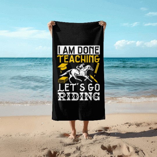 Horse Lover Equestrian I Am Done Teaching Beach Towels