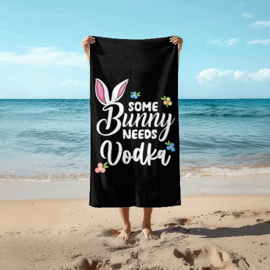 Some Bunny Needs Vodka Vodka Easter Alcohol Beach Towels