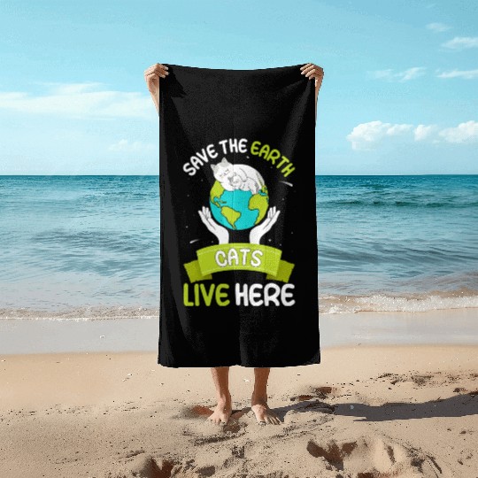 Save The Earth Cats Live Here World Environment Beach Towels