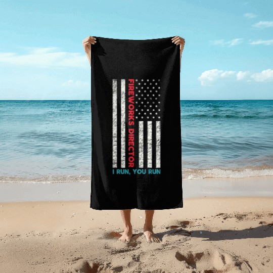 Fireworks Director If I Run You Run 4th Of July Beach Towels