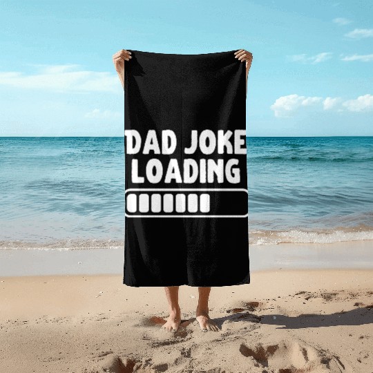 Dad Joke Loading Father Funny Beach Towels