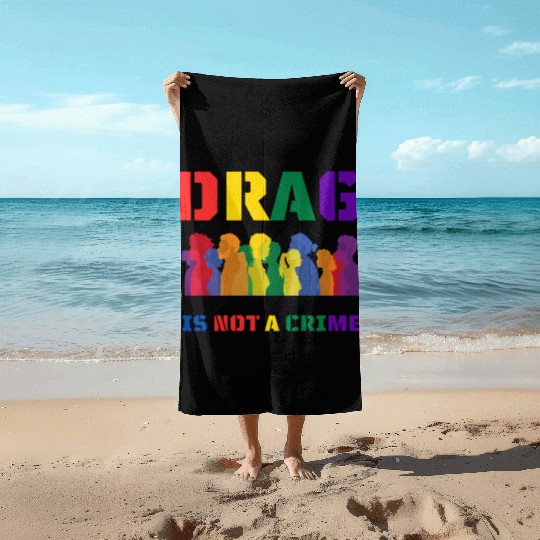 Drag Is Not A Crime Support Drag In LGBTQ Beach Towels