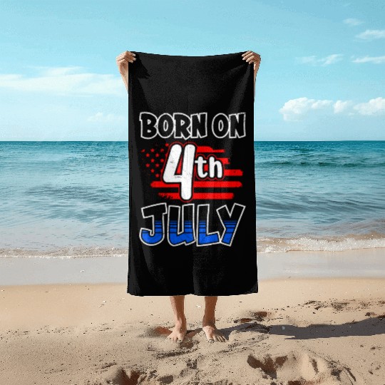Born 4th of July Independence Day America Beach Towels