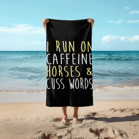 I Run on Caffeine Horses and Cuss Words Beach Towels