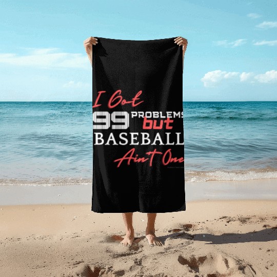 99 Problems But Baseball Ain't One Beach Towels