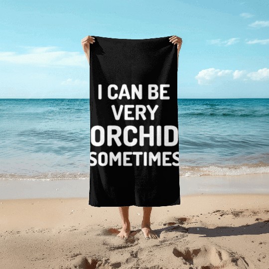 Orchid Gardening Funny Plant Lover Beach Towels