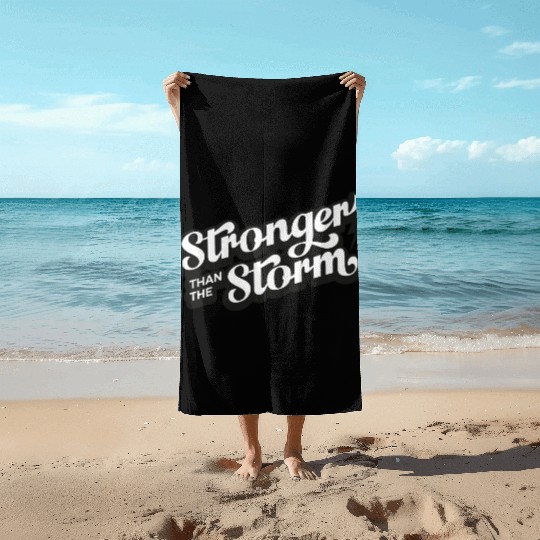 Strong people gifts Stronger than the Storm Beach Towels
