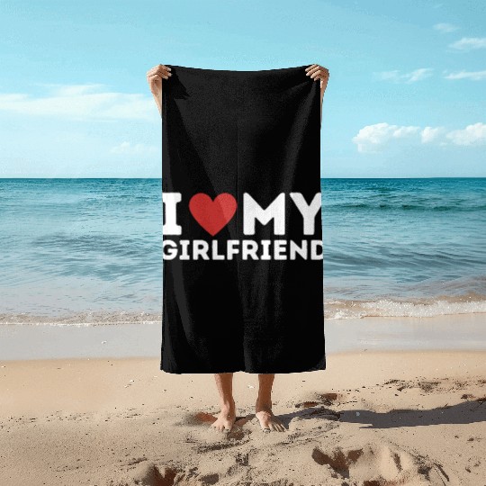 I Love My Girlfriend Beach Towels