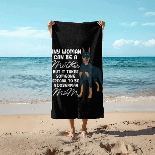 Doberman Mom Any Woman Can Be A Mother Beach Towels