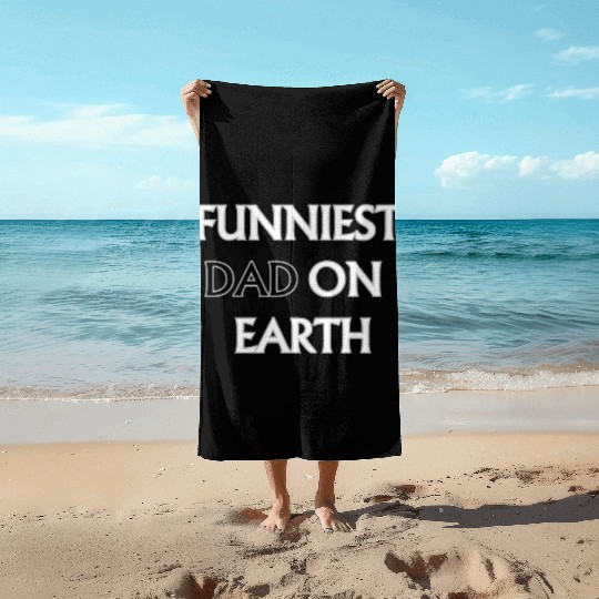 FUNNIEST DAD ON EARTH Beach Towels
