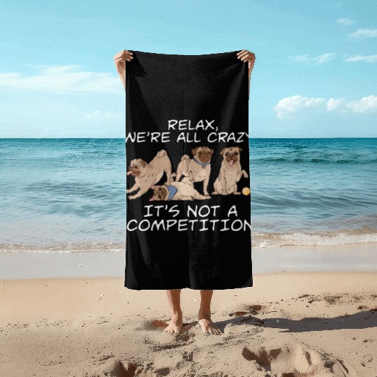 Kawaii Pug Relax We're All Crazy It's Not A Beach Towels