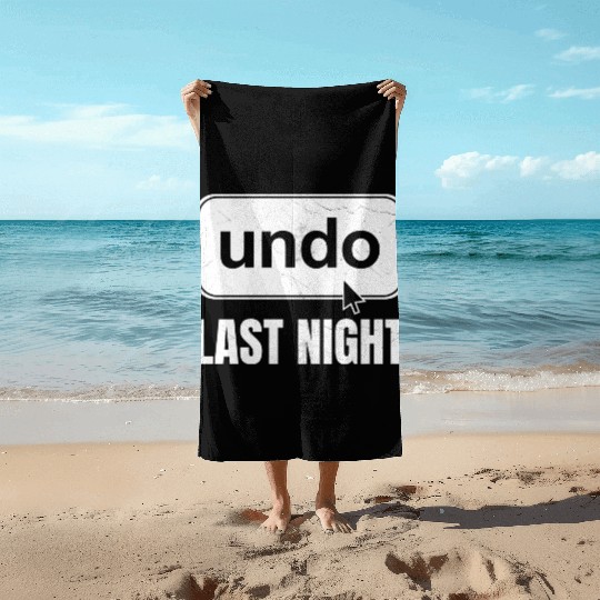 Undo Last Night Funny Next Day Regrets Command Z Beach Towels