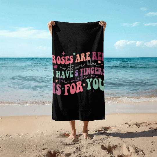 Snarky Sarcastic Middle Finger Valentines Day Poem Beach Towels