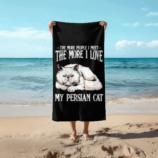 Persian Cat The More People I Meet Cat Lover Beach Towels