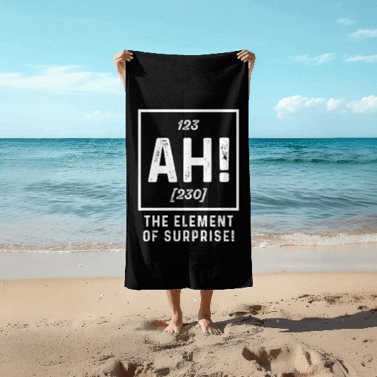 The Element Of Surprise Funny Sarcasm Sayings For Beach Towels