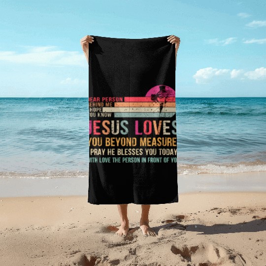 Dear Person Behind Me I Hope You Know Jesus Loves Beach Towels