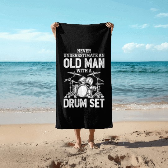Drummer Never Underestimate An Old With A Drum Set Beach Towels