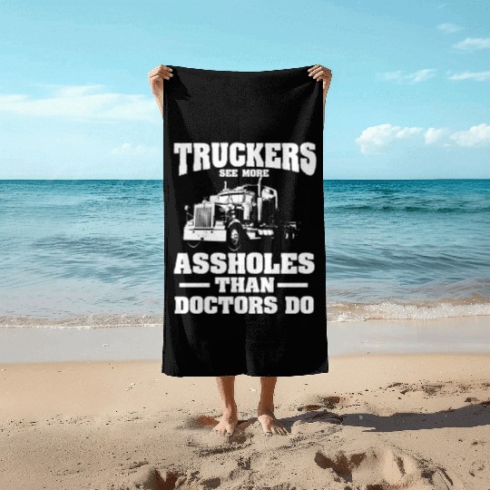 Truckers See More Assholes Than Doctors Semi Truck Beach Towels