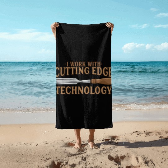 I Work With Cutting Edge Technology Woodworking Beach Towels