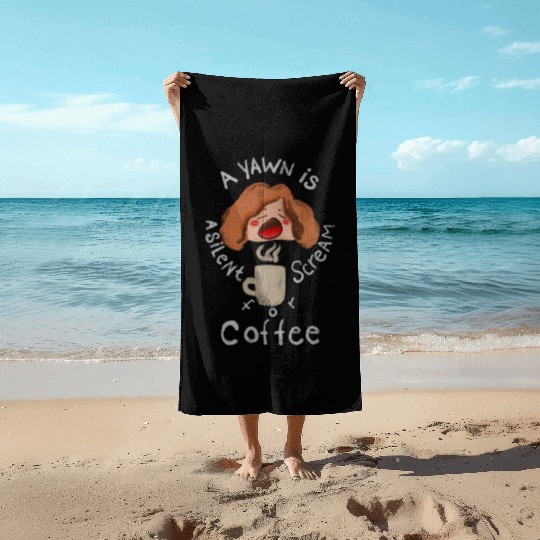 A Yawn is a Silent Scream for Coffee Beach Towels