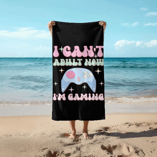 I Can't Adult Now I'm Gaming, Happy Game Day Beach Towels