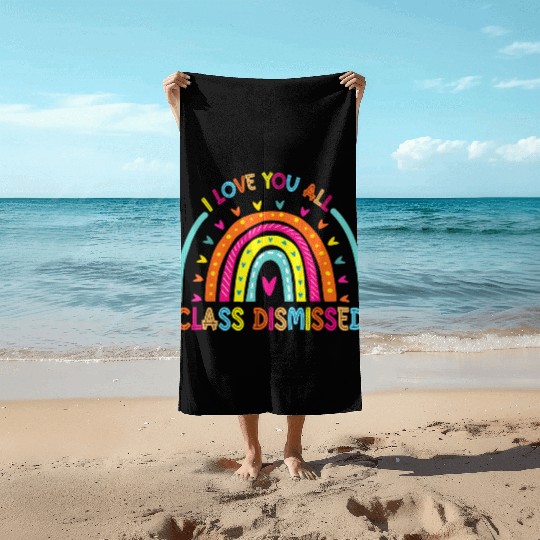 I Love You All Class Dismissed Teacher Last Day Of Beach Towels