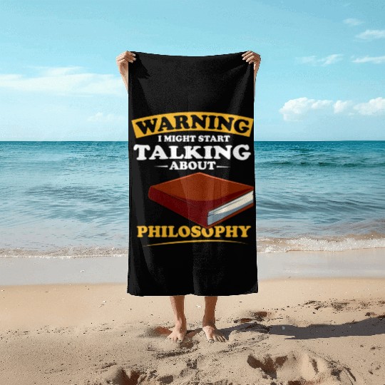 Warning I Might Start Talking About Philosophy Beach Towels