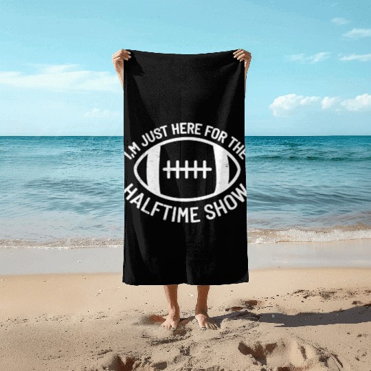I'M Just Here For The Halftime Show Football Beach Towels