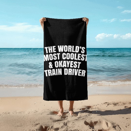 World s Most Coolest And Okayest Train Driver Beach Towels
