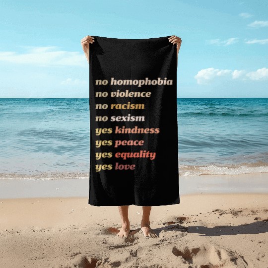 Yes Kindness Yes Peace Yes Equality Yes Love Beach Towels