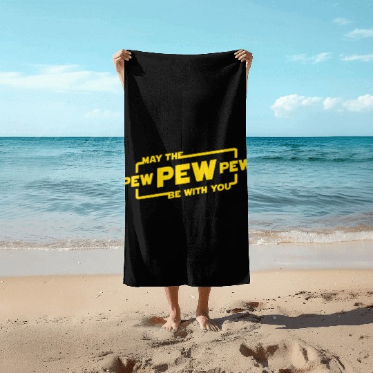 May The Pew Pew Be With You Beach Towels