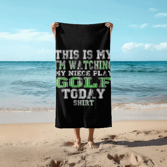 This Is My I m Watching My Niece Play Golf Today Beach Towels