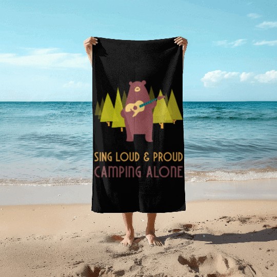 Sing loud and proud - camping alone Beach Towels
