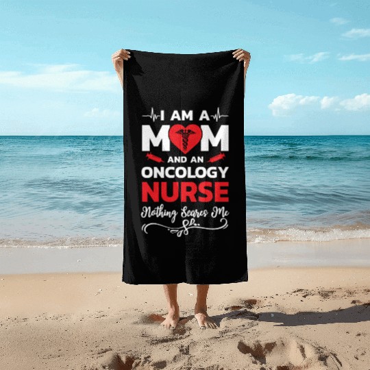 I m A Mom And An Oncology Nurse Nothing Scares Me Beach Towels