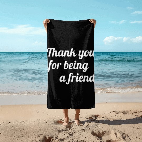 Thank You For Being A Friend Beach Towels