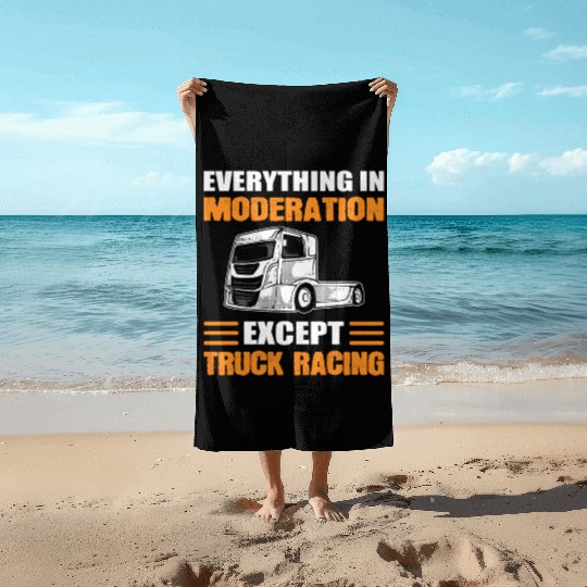 Truck Racer Everything In Moderation Except Truck Beach Towels
