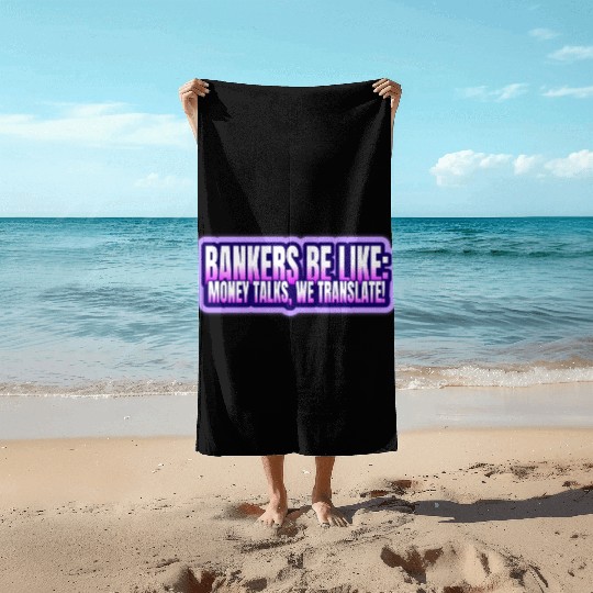 Bankers be like Money talks we translate Beach Towels