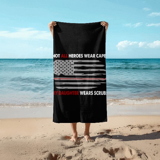 Nurses Not All Heroes Wear Capes My Daughter Wears Beach Towels