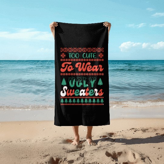 Too Cute To Wear Ugly Sweaters Sublimation Beach Towels
