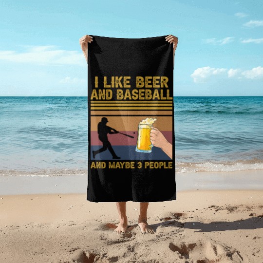 I Like Beer And Baseball And Maybe 3 People Beach Towels