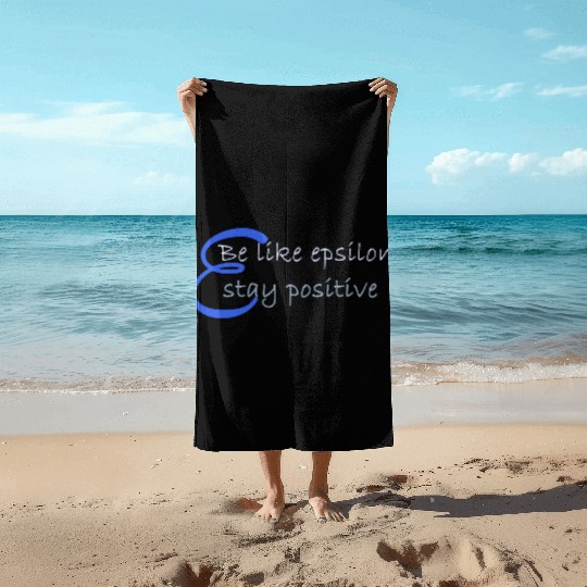 Like Epsilon Stay Positive Funny Math And Calculus Beach Towels