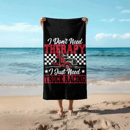 Truck Racer I Don't Need Therapy I Just Need Beach Towels