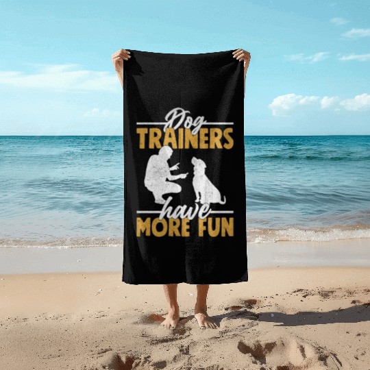 Dog Trainers Have More Fun Job Saying Training Beach Towels