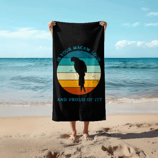 IS YOUR MACAW LOUD Beach Towels