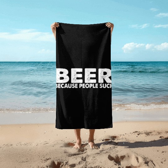 Beer Cause People Suck Beach Towels