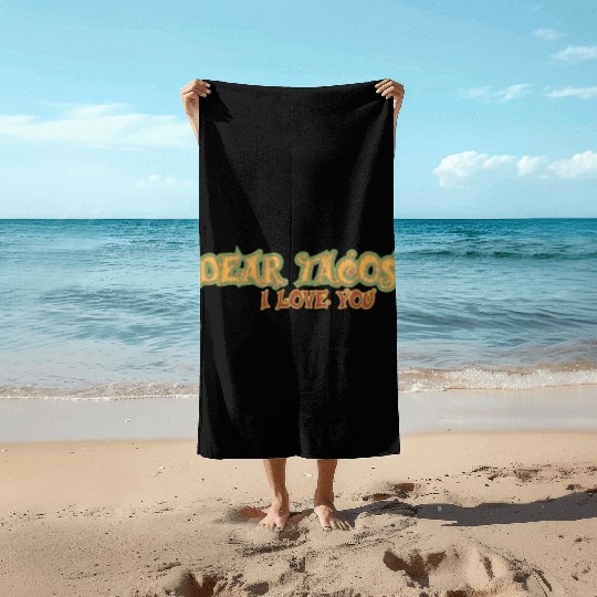 Dear Tacos I Love You Beach Towels